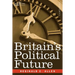 Britain's Political Future: A Plea for Liberty and Leadership