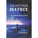 Escape Your Matrix: How To Master The Game Of Life