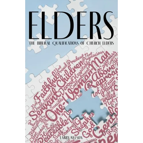 Elders: The Biblical Qualifications and Disqualifications of Church Elders