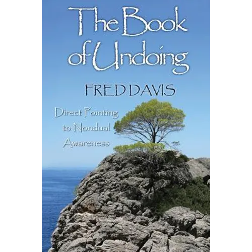 The Book of Undoing: Direct Pointing to Nondual Awareness