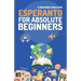 Esperanto for Absolute Beginners: Basic Words and Phrases Across 50 Themes with Online Audio Pronunciation Support