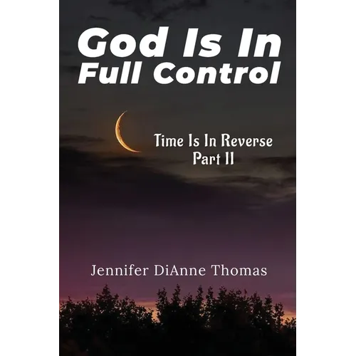 God Is in Full Control: Time Is in Reverse Part II