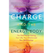 Charge and the Energy Body: The Vital Key to Healing Your Life, Your Chakras and Your Relationships