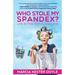 Who Stole My Spandex?: Life in the Hot Flash Lane