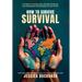 How to Survive Survival: A Guide to Turning Life's Hardest Moments into Meaningful Contribution for the World