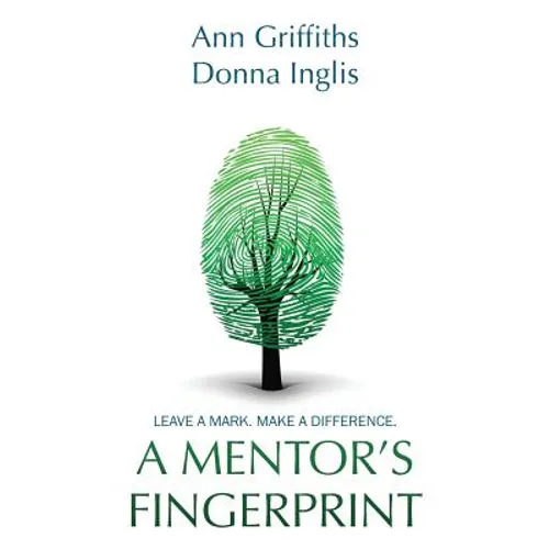 A Mentor's Fingerprint: Leave A Mark. Make A Difference.