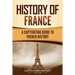 History of France: A Captivating Guide to French History