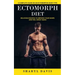 Ectomorph Diet: A Complete Guide on an Ectomorphic Body Type (Delicious Recipes to Improve Your Shape and Feel Great Again)