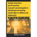 Suicide Awareness and Prevention: A parent's practical guide to identifying and spotting suicide signs in children and adolescents