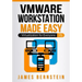 VMware Workstation Made Easy: Virtualization for Everyone