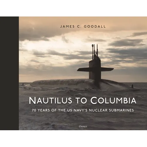 Nautilus to Columbia: 70 Years of the Us Navy's Nuclear Submarines