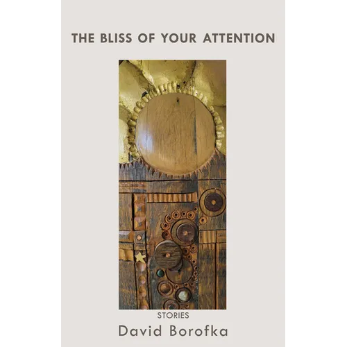The Bliss of Your Attention: Stories