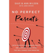 No Perfect Parents: Ditch Expectations, Embrace Reality, and Discover the One Secret That Will Change Your Parenting