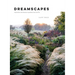 Dreamscapes: Inspiration and Beauty in Gardens Near and Far