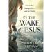 In the Wake of Jesus: Grace that Changes You--and the World