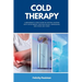 Cold Therapy: A Beginner's 5-Step Guide on Getting Started with Cryotherapy for Pain Relief, Depression, and Other Use Cases