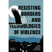 Resisting Borders and Technologies of Violence