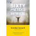 Sixty Meters to Anywhere
