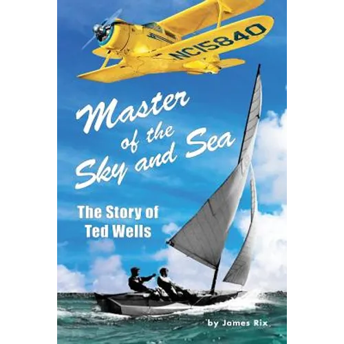Master of the Sky and Sea: The Story of Ted Wells