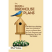 The Book of Birdhouse Plans: 11 DIY Bird House Building Ideas You Can Build to Attract and Retain Birds Plus Tools, Placement and Maintenance Tips to