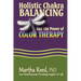 Holistic Chakra Balancing and the Power of Color Therapy