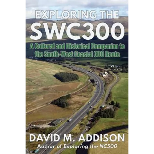 Exploring the SWC300: A Cultural and Historical Companion to the South-West Coastal 300 Route