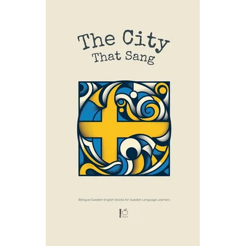 The City That Sang: Bilingual Swedish-English Stories for Swedish Language Learners