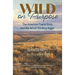 Wild on Purpose: The American Prairie Story and the Art of Thinking Bigger