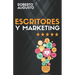 Escritores Y Marketing: Cómo vender más libros y convertirte en un escritor de éxito