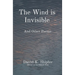The Wind is Invisible: And Other Poems
