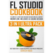 FL Studio Cookbook (3 in 1 Ultra Pack): The Complete FL Studio Guide for Making Your Own Songs on a Computer: Workflow, Melodies & Sound Design (Best