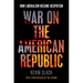 War on the American Republic: How Liberalism Became Despotism