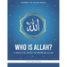 Who is Allah?: A Practical Guide to Knowing Allah
