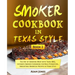 Smoker Cookbook in Texas Style: The Art of Smoking Meat with Texas BBQ, Ultimate Smoker Cookbook for Real Pitmasters, Irresistible Barbecue Recipes in