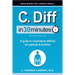 C. Diff In 30 Minutes: A guide to Clostridium difficile for patients and families
