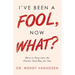 I'Ve Been a Fool, Now What?: How to Step into the Future God Has for You