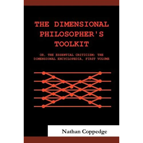 The Dimensional Philosopher's Toolkit: Or, the Essential Criticism; The Dimensional Encyclopedia, First Volume