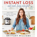 Instant Loss: Eat Real, Lose Weight: How I Lost 125 Pounds--Includes 100+ Recipes