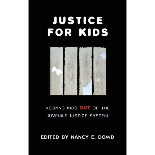 Justice for Kids: Keeping Kids Out of the Juvenile Justice System