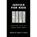 Justice for Kids: Keeping Kids Out of the Juvenile Justice System