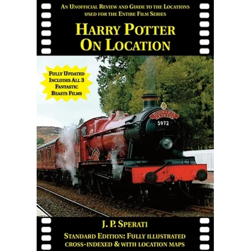 Harry Potter on Location (Including all 3 Fantastic Beasts films): An unofficial review and guide to the locations used for the entire film series
