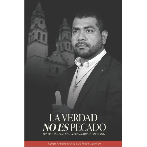 La Verdad No Es Pecado: Testimonio de un ex seminarista abusado - Paperback