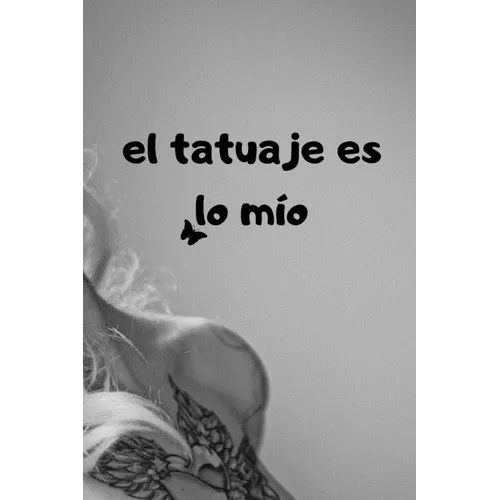El tatuaje es lo m?: con p疊inas detalladas para tatoo artist 100 p疊inas