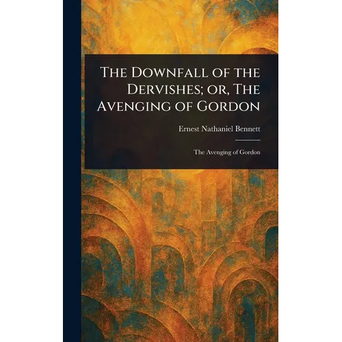 The Downfall of the Dervishes; or, The Avenging of Gordon