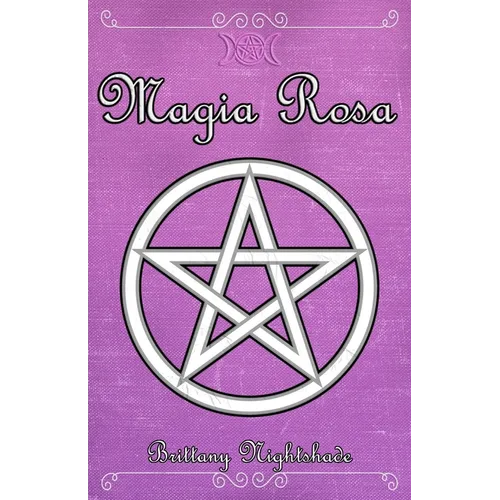 Magia Rosa: Hechizos de Amor, Protección y Poder Femenino, Libro de Brujería