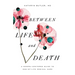 Between Life and Death: A Gospel-Centered Guide to End-Of-Life Medical Care