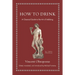 How to Drink: A Classical Guide to the Art of Imbibing