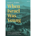 When Israel Was Young: A History of the Jewish People from the Beginnings to the Roman Conquest of Jerusalem