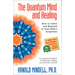 The Quantum Mind and Healing: How to Listen and Respond to Your Body's Symptoms