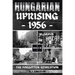 Hungarian Uprising 1956: The Forgotten Revolution